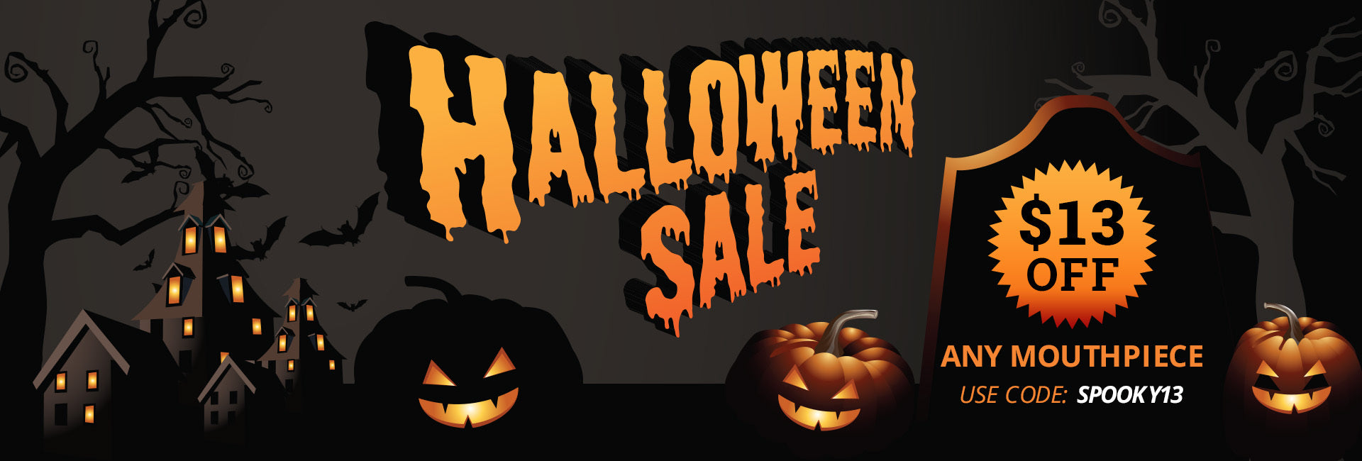 Halloween Sale banner $13 Off Any Mouthpiece. Code: SPOOKY13