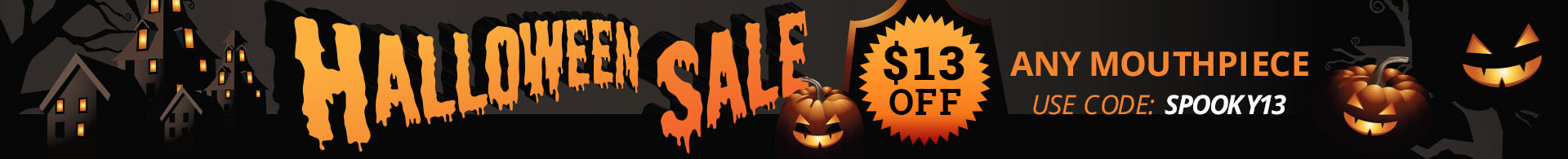 Halloween Sale banner $13 Off Any Mouthpiece. Code: SPOOKY13